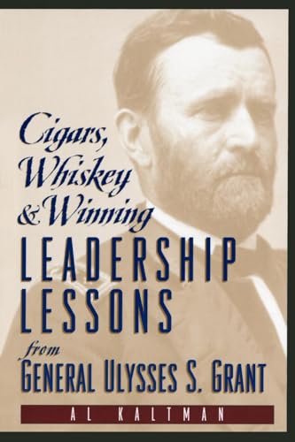 Cigars, Whiskey and Winning: Leadership Lessons from General Ulysses S. Grant
