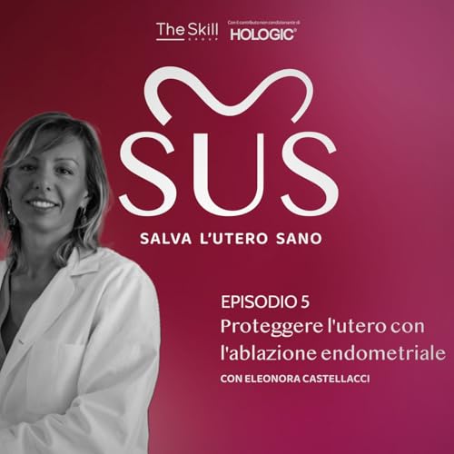 Episodio 5: Proteggere l'utero con l'ablazione endometriale. Con Eleonora Castellacci