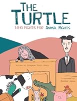 The Turtle Who Fights For Animal Rights (Animal Rights Books For Children) 1660587557 Book Cover