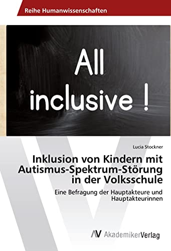 Inklusion von Kindern mit Autismus-Spektrum-Störung in der Volksschule: Eine Befragung der Hauptakteure und Hauptakteurinnen