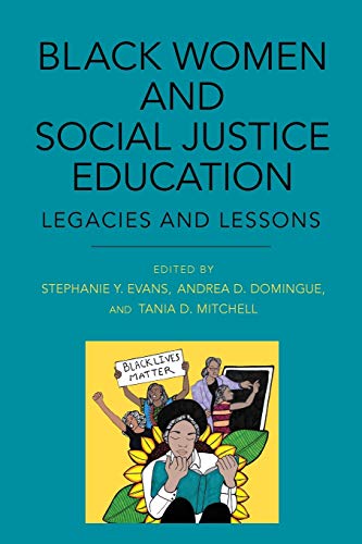 Black Women and Social Justice Education: Legacies and Lessons (Suny Series,Praxis:Theory In)