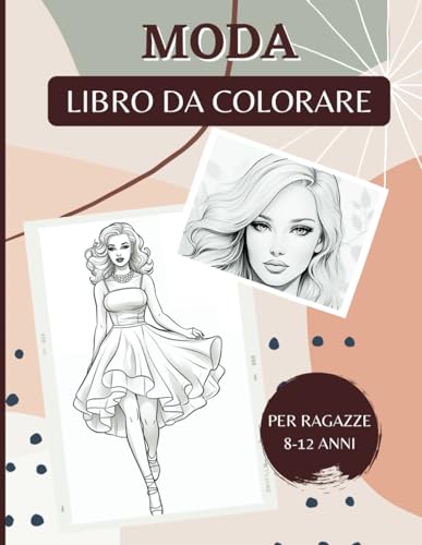 Moda: Libro da colorare per ragazze 8-12 anni: 50 stupende immagini di diversi stili, da look casual ad abiti eleganti