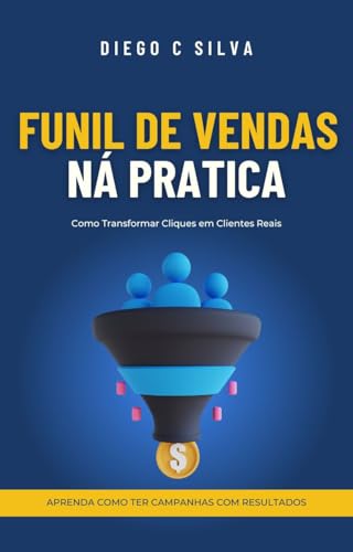 Funil de Vendas na Prática: : Como Transformar Cliques em Cliente...