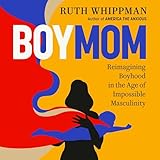 BoyMom: Reimagining Boyhood in the Age of Impossible Masculinity