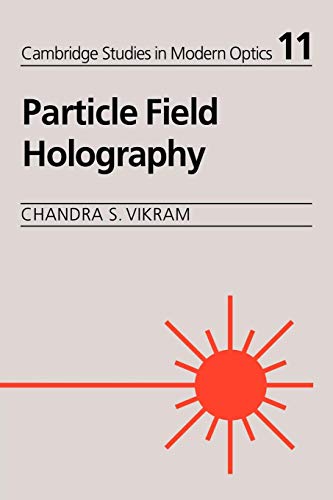 Particle Field Holography (Cambridge Studies in Modern Optics, Series Number 11)