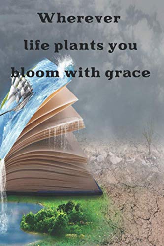 Wherever life plants you, bloom with grace