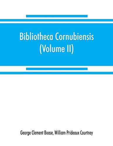 Bibliotheca cornubiensis. A catalogue of the writings, both manuscript and printed, of Cornishmen, and of works relating to the county of Cornwall, ... copious literary references (Volume II) P-Z