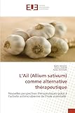 L'Ail (Allium sativum) comme alternative thérapeutique: Nouvelles perspectives thérapeutiques grâce à l'activité antimicrobienne de l'huile essentielle