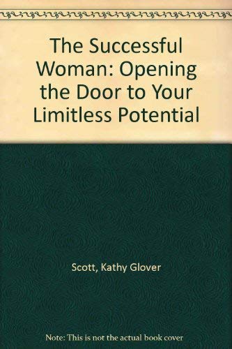 The Successful Woman: Opening The Door To Your Limitless Potential [Paperback] Scott, Kathy Glover