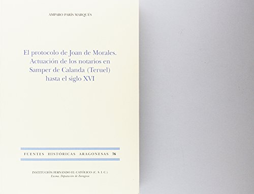 El protocolo de Joan Morales. Actuación de los notarios en Samper de Calanda hasta el siglo XVI