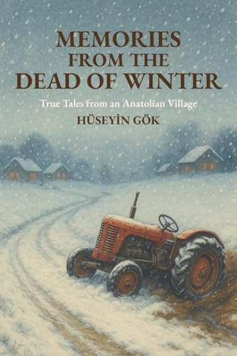 Memories from the Dead of Winter: True Tales from an Anatolian Village