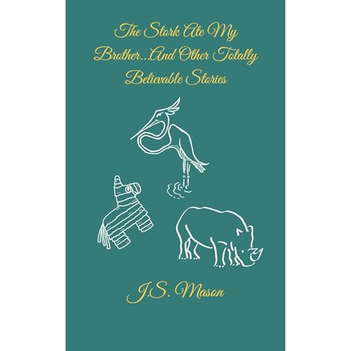 The Stork Ate My Brother...And Other Totally Believable Stories by J. S. Mason episode artwork