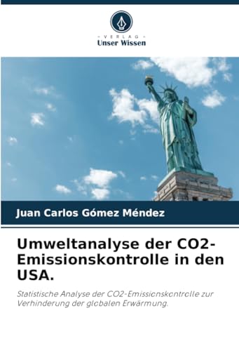 Umweltanalyse der CO2-Emissionskontrolle in den USA.: Statistische Analyse der CO2-Emissionskontrolle zur Verhinderung der globalen Erwärmung.