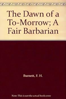 The Dawn of a To-Morrow; A Fair Barbarian