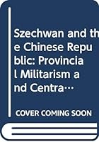 Szechwan and the Chinese Republic 0300016042 Book Cover