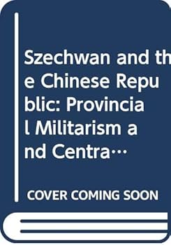 Hardcover Szechwan and the Chinese Republic; provincial militarism and central power, 1911-1938 Book