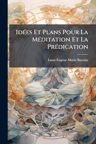 Idées Et Plans Pour La Méditation Et La Prédication (French Edition)