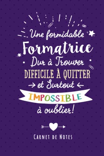  Une Formidable Formatrice Dur À Trouver, Difficile À Quitter Et Surtout Impossible À Oublier: Carnet de notes (A5) - Cadeau départ retraite pour une Formatrice