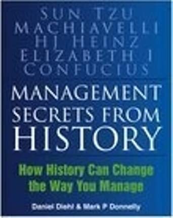 Management Secrets from History: Historical Wisdom for Modern Business: How History Can Change the Way You Manage book cover