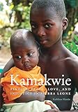 Kamakwie: Finding Peace, Love, and Injustice in Sierra Leone