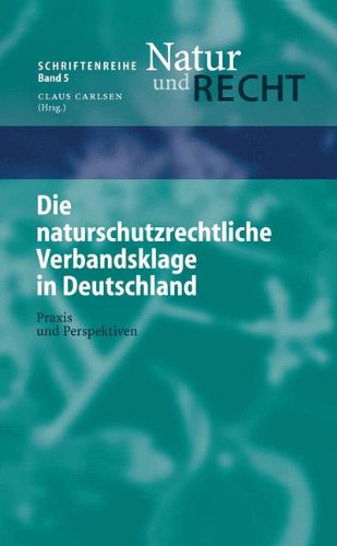 Die naturschutzrechtliche Verbandsklage in Deutschland: Praxis und Perspektiven (Schriftenreihe Natur und Recht)