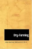 Dry-Farming: a System of Agriculture for Countries under a Low Rainfall