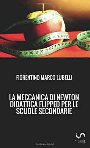 LA MECCANICA DI NEWTON: DIDATTICA FLIPPED PER LE SCUOLE SECONDARIE LA MECCANICA DI NEWTON: DIDATTICA FLIPPED PER LE SCUOLE SECONDARIE