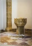  Mittelalterliche Bildwelten: Ein Reiseführer der besonderen Art für Nordhessen und angrenzende Landschaften
