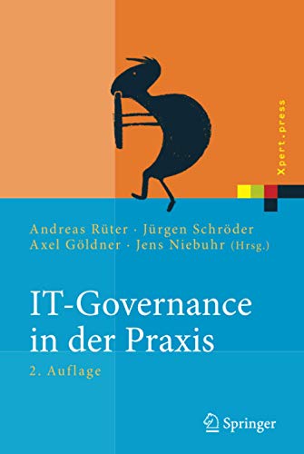 IT-Governance in der Praxis: Erfolgreiche Positionierung der IT im Unternehmen. Anleitung zur erfolg IT-Governance in der Praxis: Erfolgreiche Positionierung der IT im Unternehmen. Anleitung zur erfolg