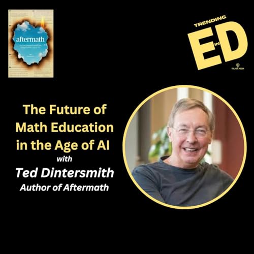 The Future of Math Education in the Age of AI with Ted Dintersmith, Author of Aftermath