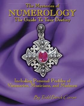 The Mysteries of NUMEROLOGY : The Guide to Your Destiny Including Personal Profiles of Visionaries, Musicians, and Madmen