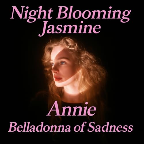 Night Blooming Jasmine : Annie, Belladonna Of Sadness