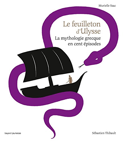 Le feuilleton d'Ulysse: La mythologie grecque en cent Ã©pisodes (French Edition)