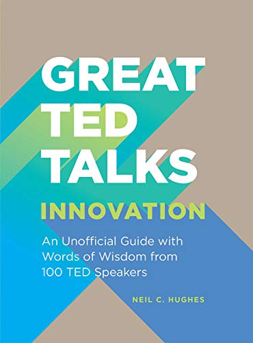 Great TED Talks: Innovation: An Unofficial Guide with Words of Wisdom from 100