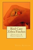 Bird Care Zebra Finches: Diseases & Treatments 1505914183 Book Cover