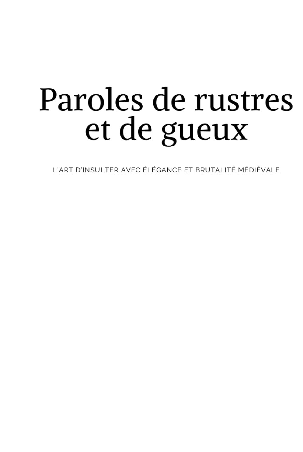 Paroles de rustres et de gueux: L’art d’insulter avec élégance et brutalité médiévale
