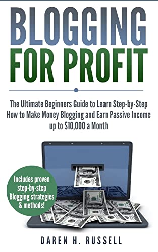Blogging for Profit: The Ultimate Beginners Guide to Learn Step-b...