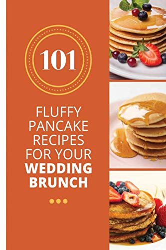 101 Fluffy Pancake Recipes For Your Wedding Brunch: Collect the Recipes You Love in Your Own Custom Cookbook, (100-Recipe Journal and Organizer)