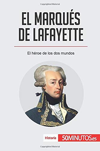 El marqus de Lafayette: El hroe de los dos mundos