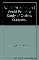 World Missions and World Peace: A Study of Christ's Conquest B00085HI9S Book Cover