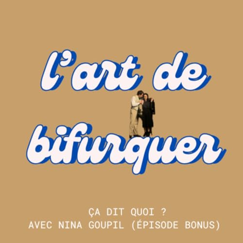 &Ccedil;a dit quoi ? avec Nina Goupil (&eacute;pisode bonus)