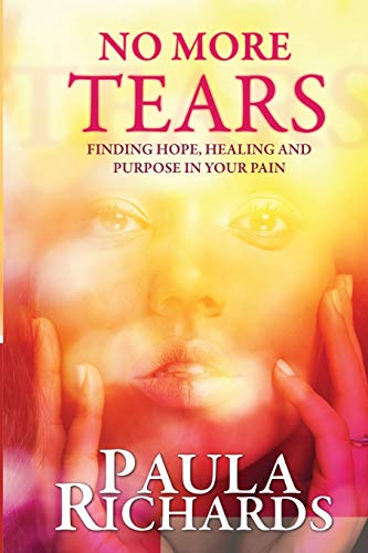 No More Tears!: Finding hope, healing and purpose in your pain