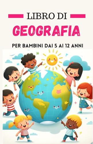 Libro di geografia per bambini dai 5 ai 12 anni: Avventure Geografiche per i Giovani Esploratori | Regalo per ragazzi e ragazze appassionati di ... tutto sui paesi ( 1a, 2a, 3a, 4a, 5a classe