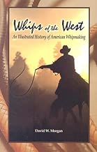 Whips of the West: An Illustrated History of American Whipmaking