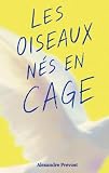 Les oiseaux nés en cage.