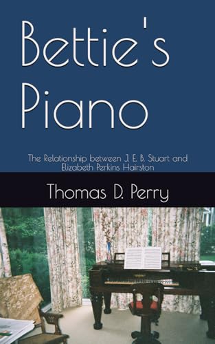 Bettie's Piano: The Relationship between J. E. B. Stuart and Elizabeth Perkins Hairston