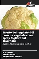 Effetto dei regolatori di crescita vegetale come spray fogliare sul cavolfiore (Italian Edition) 620901089X Book Cover