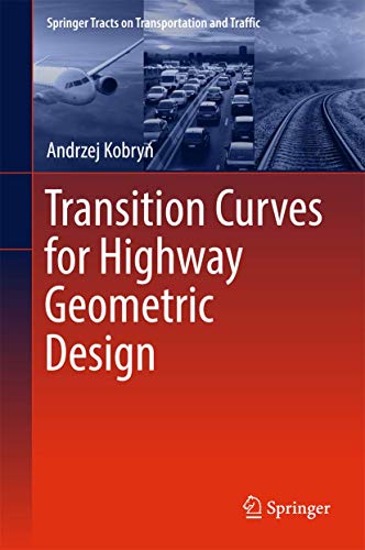 Transition Curves for Highway Geometric Design (Springer Tracts on Transportation and Traffic, 14)