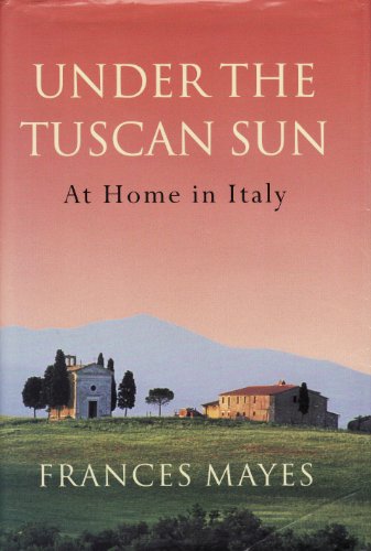 Under the Tuscan Sun: At Home in Italy 0754012743 Book Cover