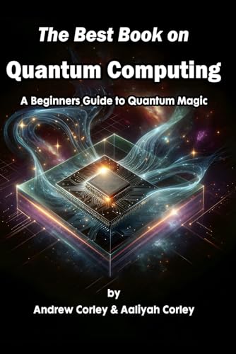 The Best Book on Quantum Computing: A Beginners Guide to Quantum Magic